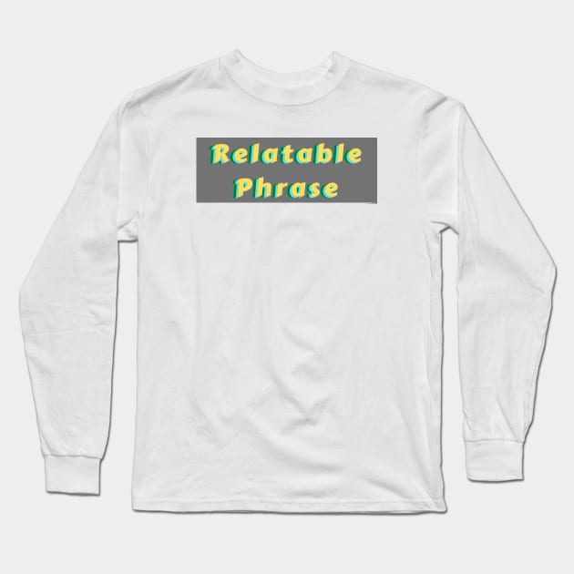 Relatable Phrase Yellow Long Sleeve T-Shirt by KoreDemeter14